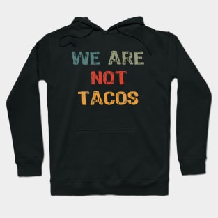 We Are Not Tacos Hoodie